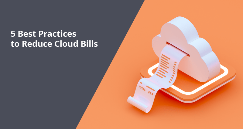 Cloud Cost Optimization: 5 Best Practices to Reduce Cloud Bills