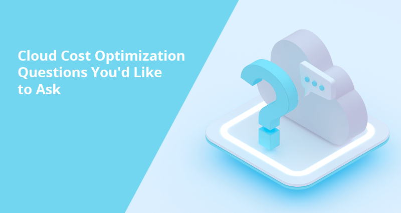 Cloud Cost Optimization Questions You'd Like to Ask