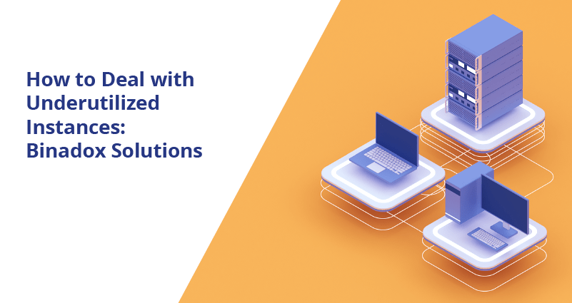 How to Deal with Underutilized Instances Binadox Solutions - Rightsizing