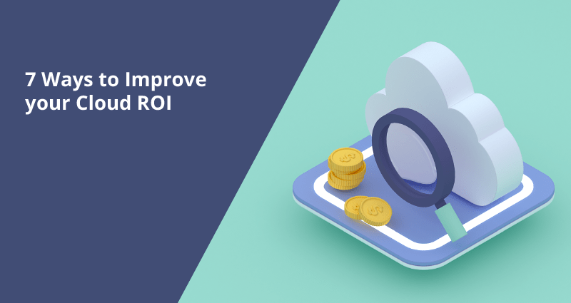 7 Ways to Improve Your Cloud ROI