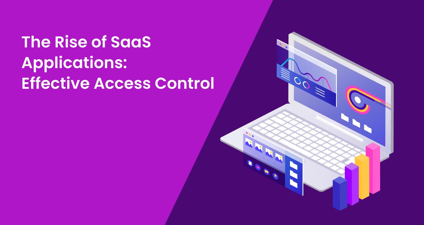 The Rise of SaaS Applications: Effective Access Control