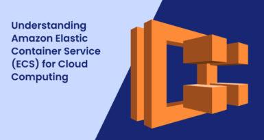 Understanding Amazon Elastic Container Service (ECS) for Cloud Computing