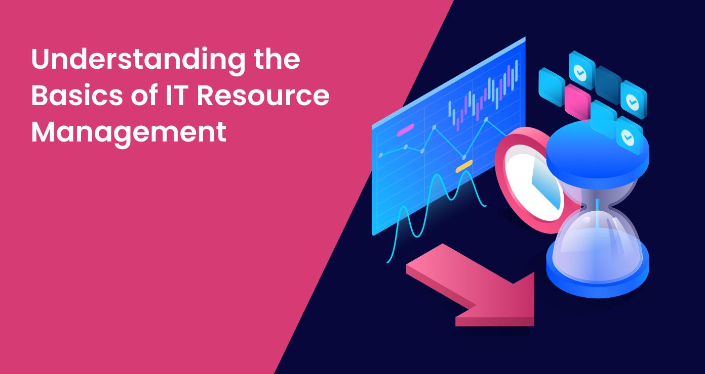 Understanding the Basics of IT Resource Management