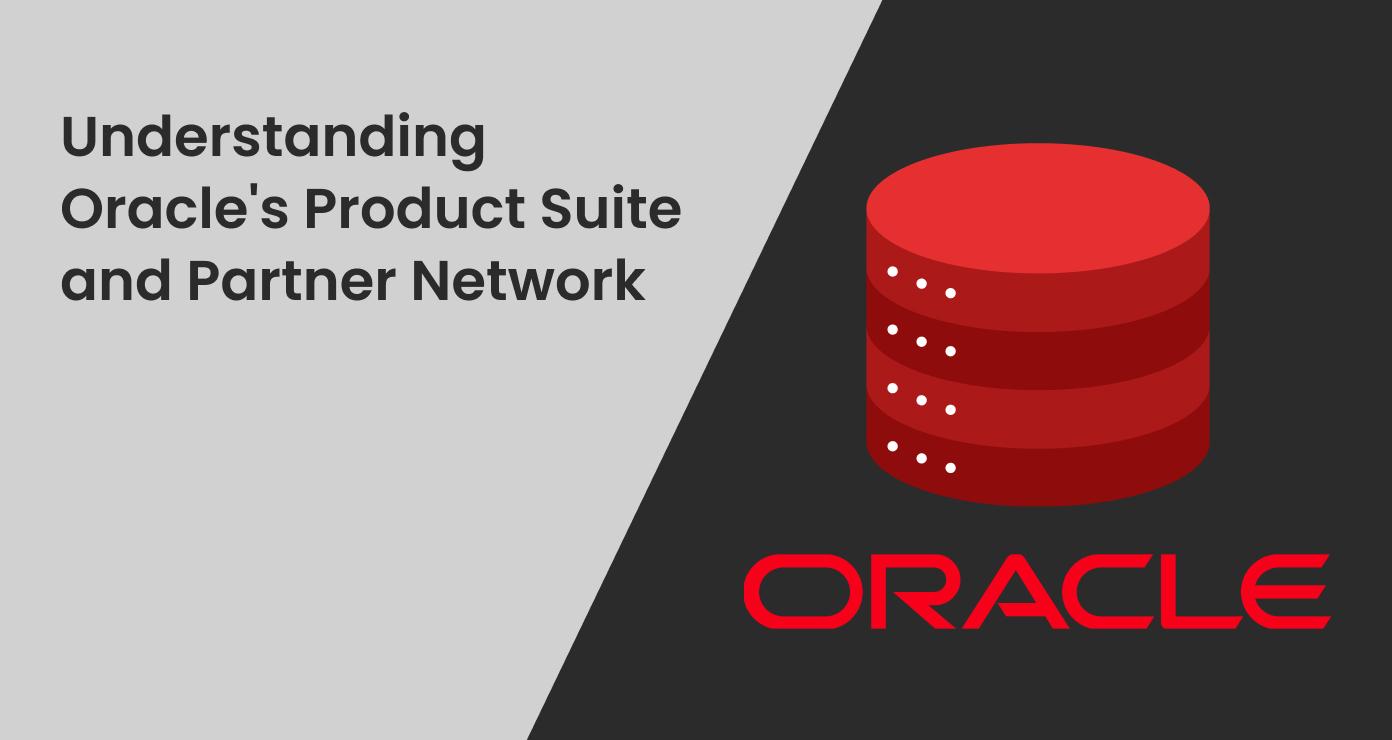 Understanding Oracle's Product Suite and Partner Network