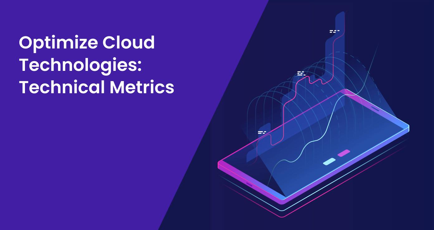 Optimize Cloud Technologies: Technical Metrics