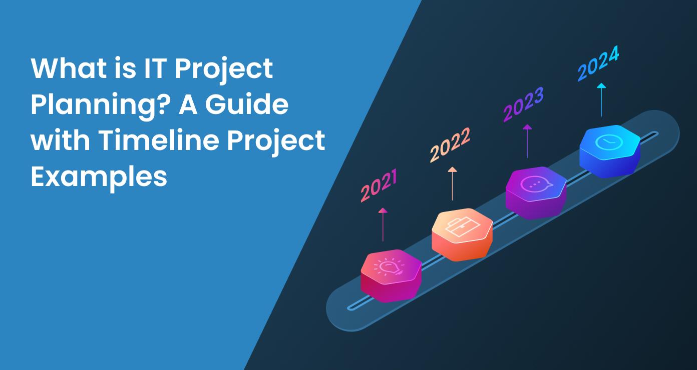 What is IT Project Planning? A Guide with Timeline Project Examples