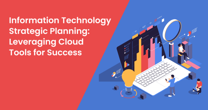 Information Technology Strategic Planning: Leveraging Cloud Tools for Success