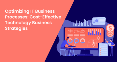 Optimizing IT Business Processes: A Guide to Cost-Effective Technology Business Strategies