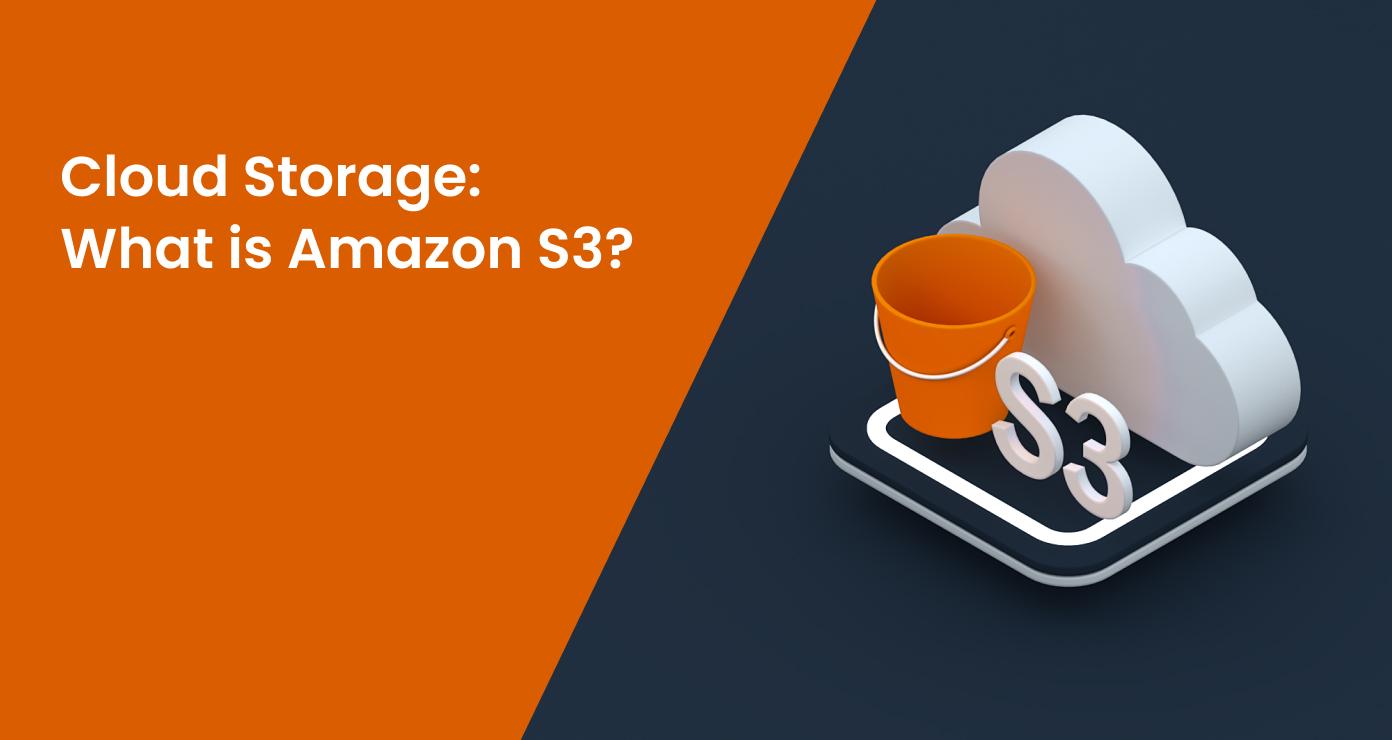 Cloud Storage: What is Amazon S3?