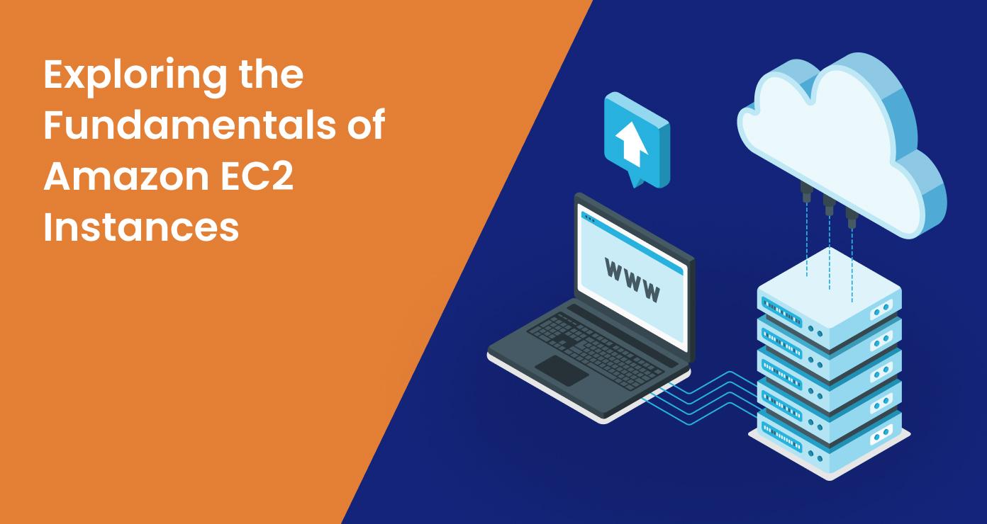 Exploring the Fundamentals of Amazon EC2 Instances