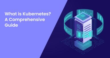 What is Kubernetes? A Comprehensive Guide