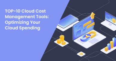 TOP-10 Cloud Cost Management Tools: Optimizing Your Cloud Spending