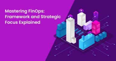 Mastering FinOps: Framework and Strategic Focus Explained