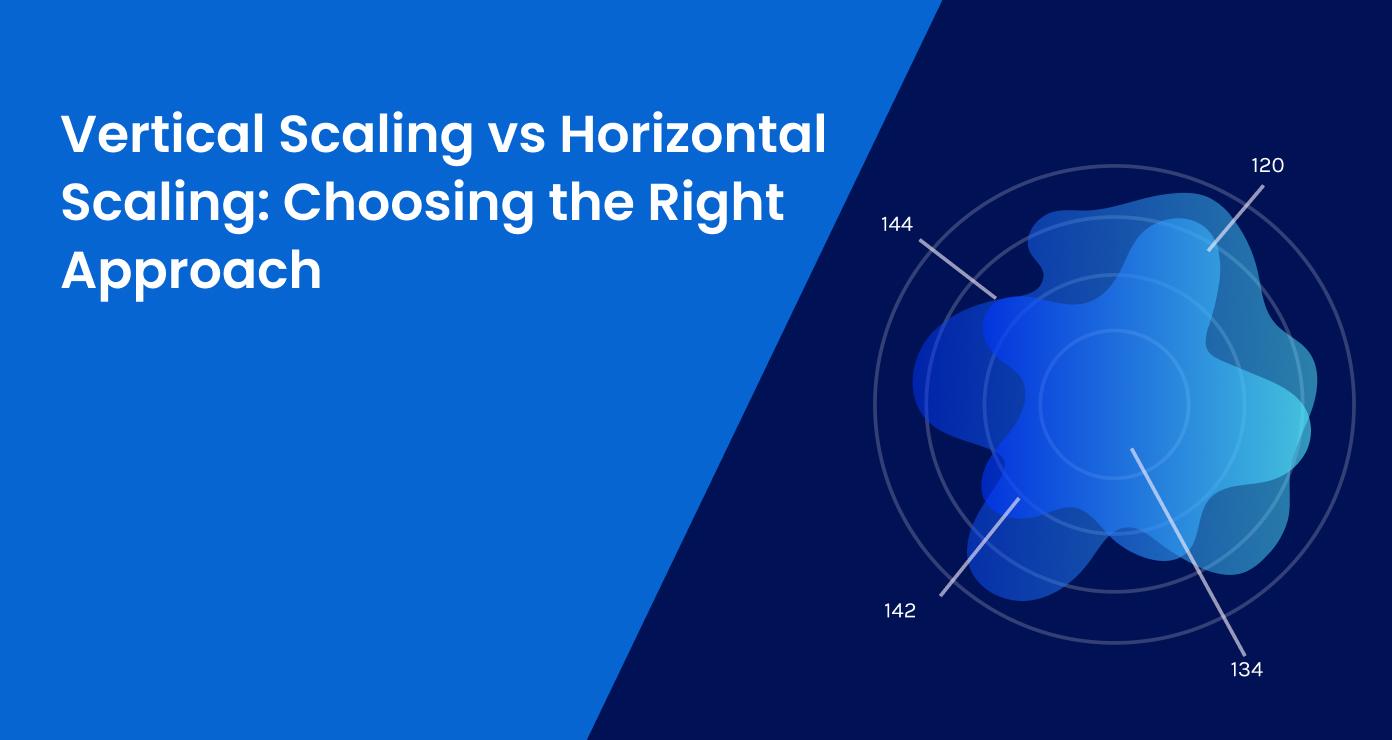 Vertical Scaling vs Horizontal Scaling: Choosing the Right Approach