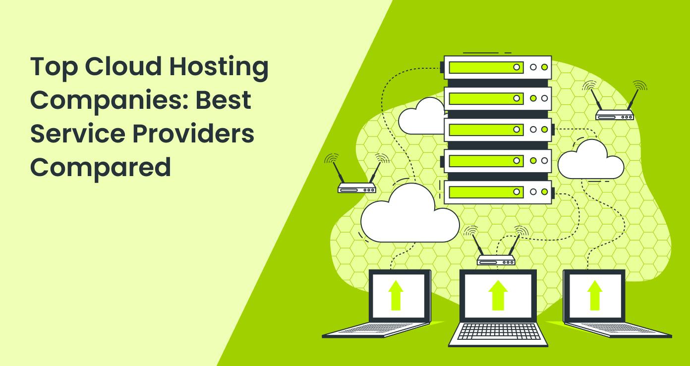 Top Cloud Hosting Companies: Best Service Providers Compared