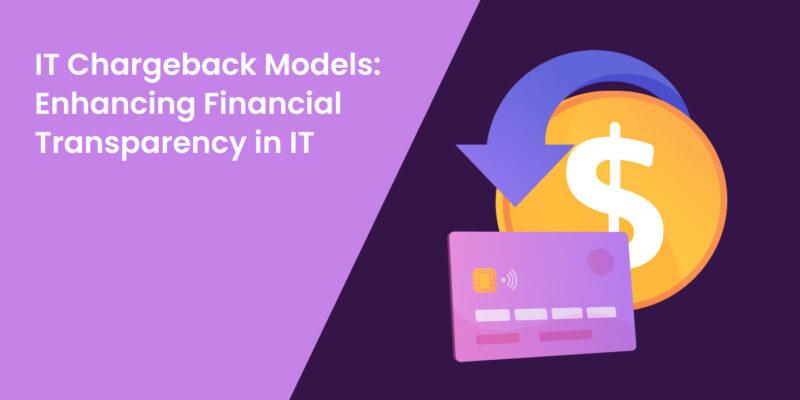 IT Chargeback Models: Enhancing Financial Transparency in IT