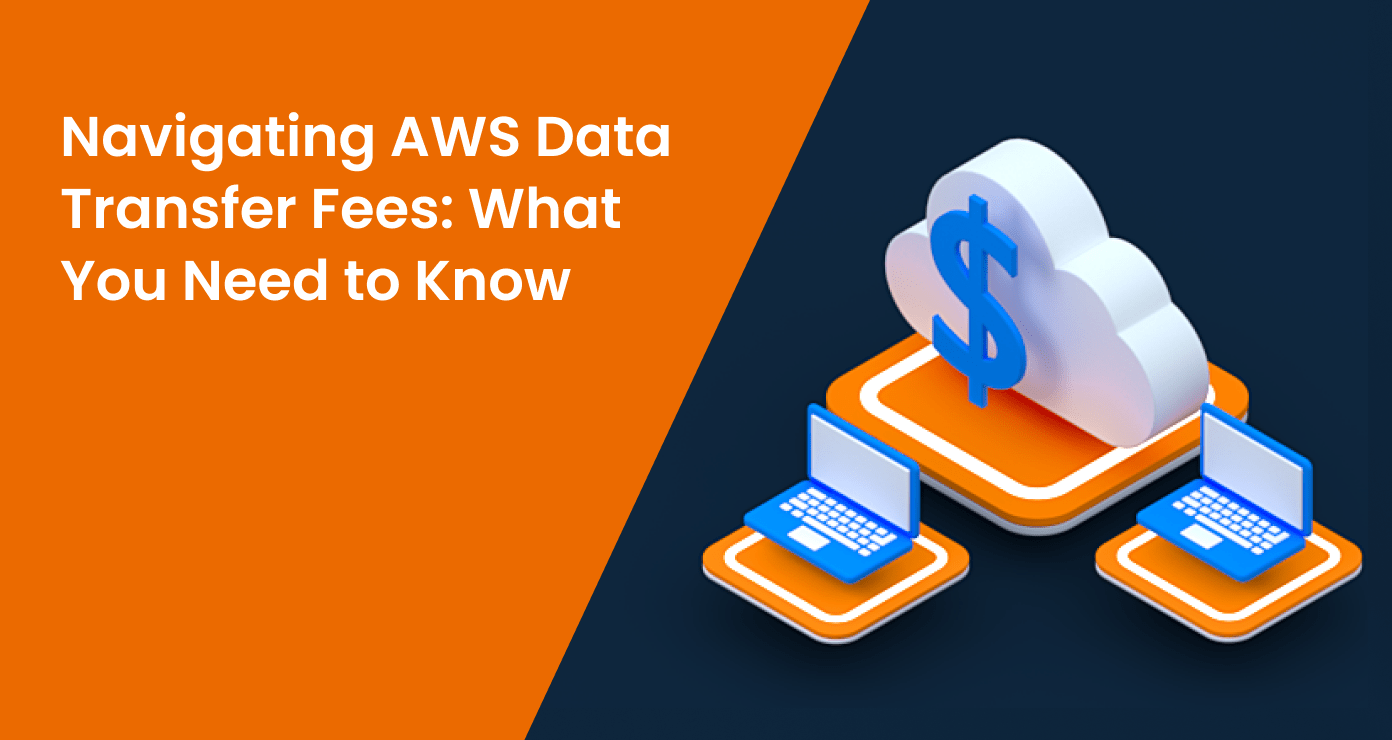 Navigating AWS Data Transfer Fees: What You Need to Know