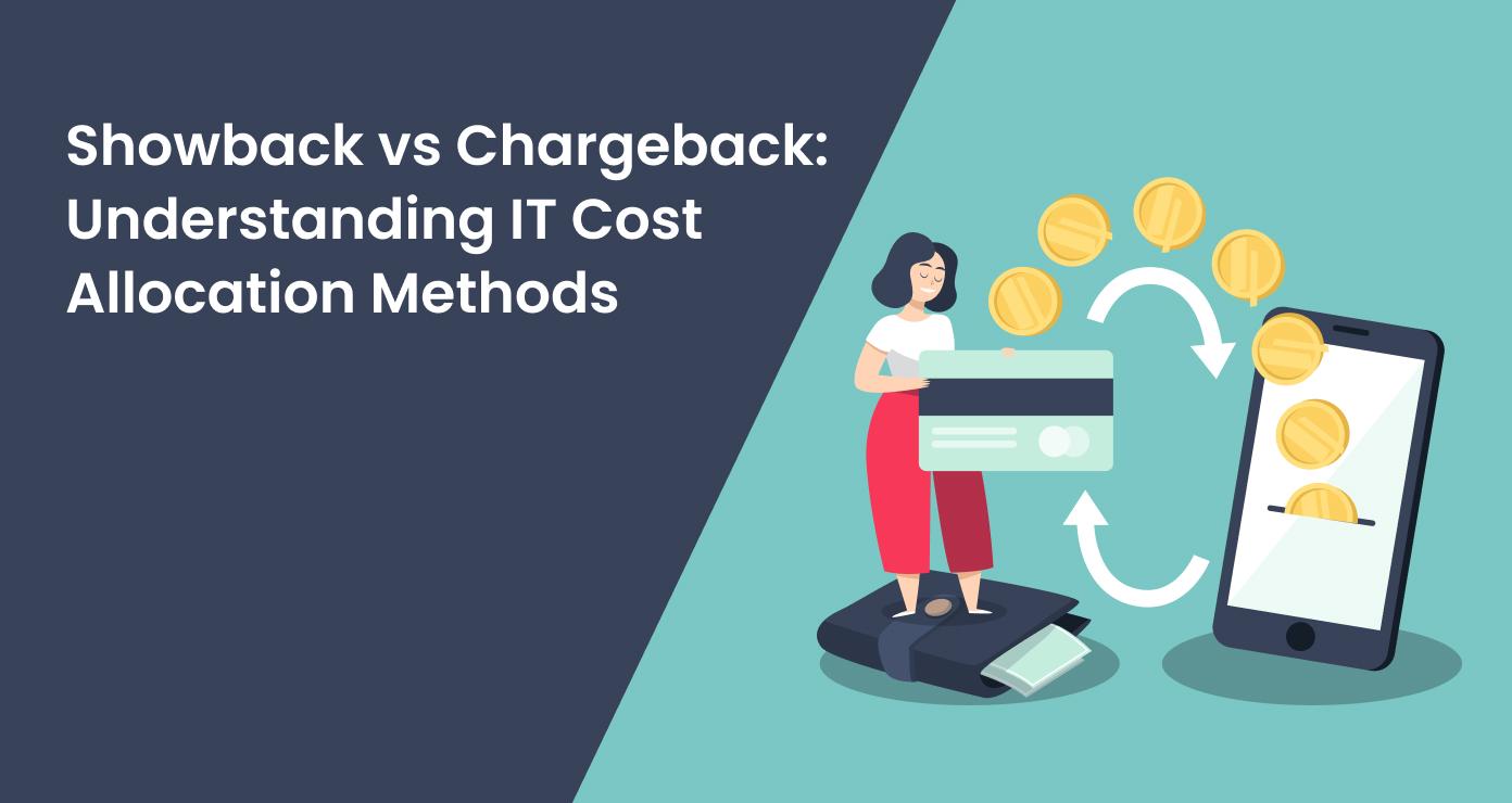 Showback vs Chargeback: Understanding IT Cost Allocation Methods