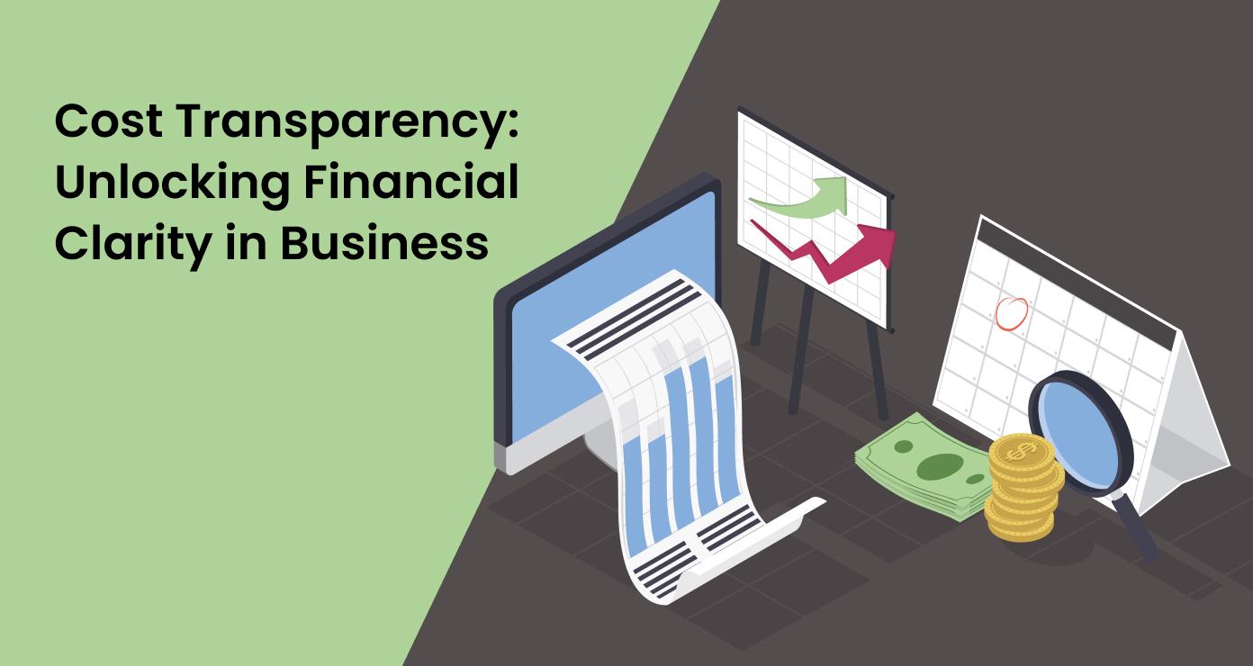 Cost Transparency: Unlocking Financial Clarity in Business