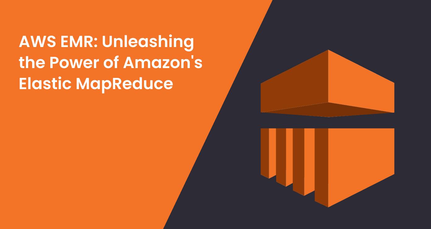 AWS EMR: Unleashing the Power of Amazon's Elastic MapReduce