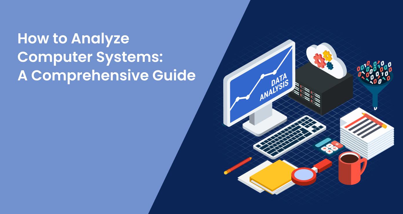 How to Analyze Computer Systems: A Comprehensive Guide